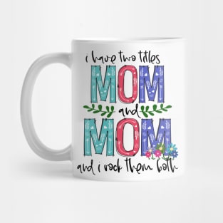 I Have Two Titles Mom and mom Mother's Day Gift 1 Mug